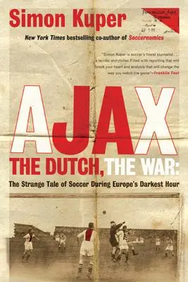 El Ajax, los holandeses, la guerra: La extraña historia del fútbol durante la hora más oscura de Europa - Ajax, the Dutch, the War: The Strange Tale of Soccer During Europe's Darkest Hour