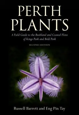 Plantas de Perth: A Field Guide to the Bushland and Coastal Flora of Kings Park and Bold Park (Guía de campo de la flora costera y de matorrales de Kings Park y Bold Park) - Perth Plants: A Field Guide to the Bushland and Coastal Flora of Kings Park and Bold Park