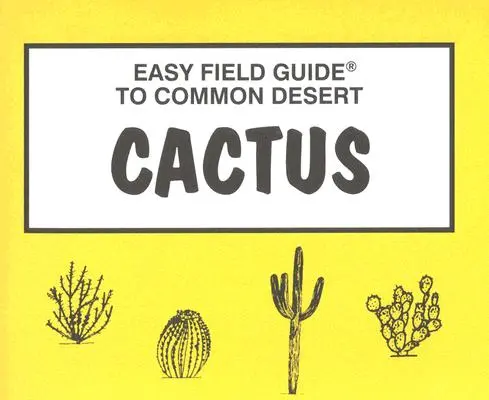 Guía de campo de los cactus del desierto - Easy Field Guide to Desert Cactus