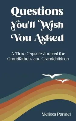 Preguntas que desearías haber hecho: Una cápsula del tiempo para abuelos y nietos - Questions You'll Wish You Asked: A Time Capsule Journal for Grandfathers and Grandchildren