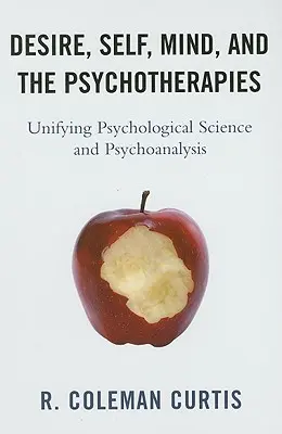 El deseo, el yo, la mente y las psicoterapias: La unificación de la ciencia psicológica y el psicoanálisis - Desire, Self, Mind, and the Psychotherapies: Unifying Psychological Science and Psychoanalysis