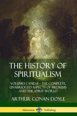 La Historia del Espiritismo: Volúmenes I y II ? Aspectos completos e íntegros de los médiums y el mundo de los espíritus (tapa dura) - The History of Spiritualism: Volumes I and II ? The Complete, Unabridged Aspects of Mediums and the Spirit World