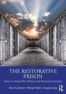 La prisión reparadora: Ensayos sobre la pastoral entre iguales y las correcciones prosociales - The Restorative Prison: Essays on Inmate Peer Ministry and Prosocial Corrections