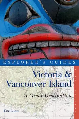 Guía del explorador de Victoria y la isla de Vancouver: Un gran destino - Explorer's Guide Victoria & Vancouver Island: A Great Destination