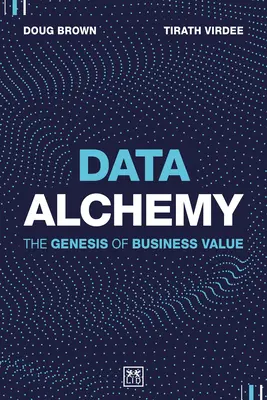 Alquimia de datos: la génesis del valor empresarial - Data Alchemy: The Genesis of Business Value