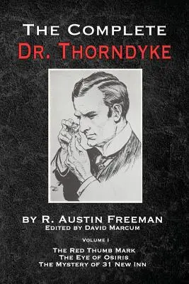 La obra completa del Dr. Thorndyke - Volumen 1: La marca roja del pulgar, El ojo de Osiris y El misterio de la 31 New Inn - The Complete Dr. Thorndyke - Volume 1: The Red Thumb Mark, The Eye of Osiris and The Mystery of 31 New Inn