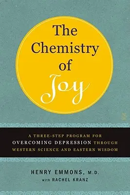 La química de la alegría: Un programa de tres pasos para superar la depresión a través de la ciencia occidental y la sabiduría oriental - The Chemistry of Joy: A Three-Step Program for Overcoming Depression Through Western Science and Eastern Wisdom