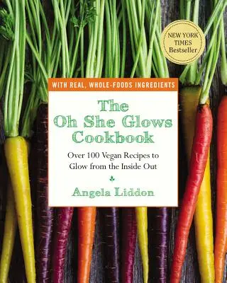 El libro de cocina Oh She Glows: Más de 100 recetas veganas para brillar desde el interior - The Oh She Glows Cookbook: Over 100 Vegan Recipes to Glow from the Inside Out