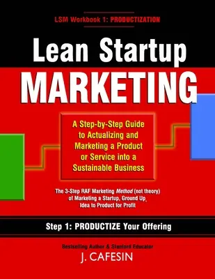 Lean Startup Marketing: Guía en 3 pasos para crear y comercializar una empresa sostenible - Lean Startup Marketing: A 3-Step Guide to Building and Marketing a Sustainable Business