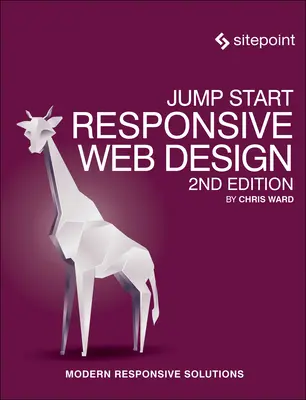 Jump Start Responsive Web Design: Modern Responsive Solutions