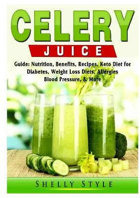 Guía de Jugo de Apio: Nutrición, Beneficios, Recetas, Dieta Keto para Diabetes, Dietas para Perder Peso, Alergias, Presión Arterial y Más - Celery Juice Guide: Nutrition, Benefits, Recipes, Keto Diet for Diabetes, Weight Loss Diets, Allergies, Blood Pressure, & More