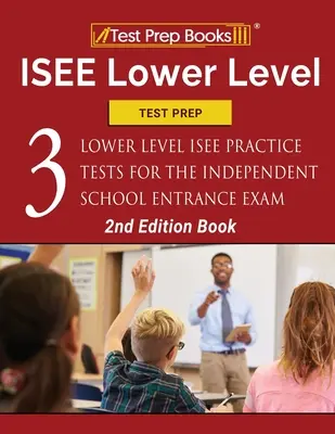 ISEE Lower Level Test Prep: Tres exámenes de práctica ISEE Lower Level para el Independent School Entrance Exam [2ª Edición Libro] - ISEE Lower Level Test Prep: Three Lower Level ISEE Practice Tests for the Independent School Entrance Exam [2nd Edition Book]