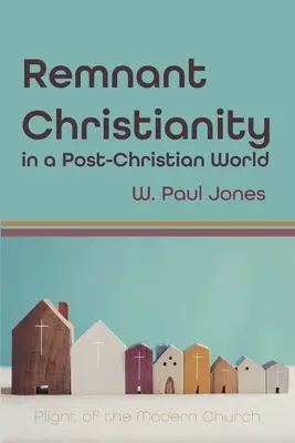 El cristianismo remanente en un mundo postcristiano - Remnant Christianity in a Post-Christian World