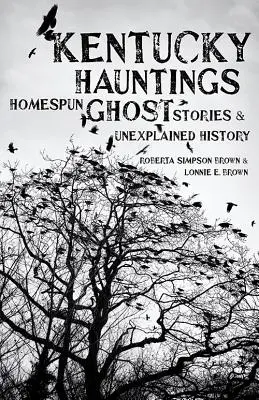 Kentucky Hauntings: Historias de fantasmas caseros e historia inexplicable - Kentucky Hauntings: Homespun Ghost Stories and Unexplained History