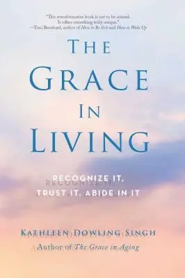 La gracia de vivir: Reconócela, confía en ella, permanece en ella - The Grace in Living: Recognize It, Trust It, Abide in It