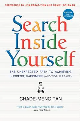 Busca dentro de ti: El inesperado camino hacia el éxito, la felicidad (y la paz mundial) - Search Inside Yourself: The Unexpected Path to Achieving Success, Happiness (and World Peace)