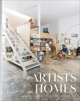 Casas de artistas: Diseñar espacios para vivir una vida creativa - Artists' Homes: Designing Spaces for Living a Creative Life