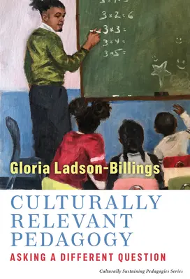 Pedagogía culturalmente relevante: Hacer una pregunta diferente - Culturally Relevant Pedagogy: Asking a Different Question