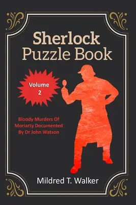 Sherlock Puzzle Book (Volume 2): Los sangrientos asesinatos de Moriarty documentados por el Dr. John Watson - Sherlock Puzzle Book (Volume 2): Bloody Murders Of Moriarty Documented By Dr John Watson