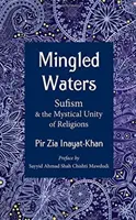 Aguas mezcladas: El sufismo y la unidad mística de las religiones - Mingled Waters: Sufism and the Mystical Unity of Religions