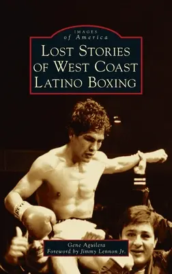 Historias perdidas del boxeo latino de la Costa Oeste - Lost Stories of West Coast Latino Boxing