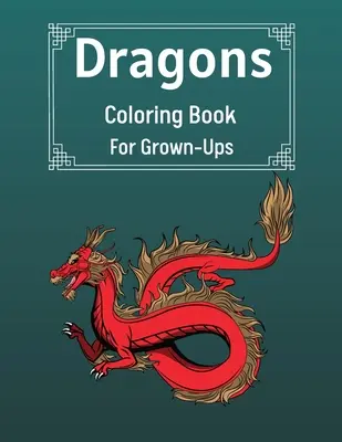 Libro para colorear de dragones para adultos: Un libro para colorear para adultos con los dragones más bonitos. - Dragons Coloring Book For Grown-Ups: Cool Fantasy Dragons Design For Stress Relief & Relaxations An Adult Coloring Book of the Most Beautiful Dragons