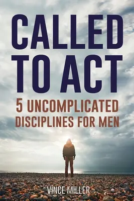 Llamados a actuar: 5 disciplinas sencillas para hombres - Called to Act: 5 Uncomplicated Disciplines for Men