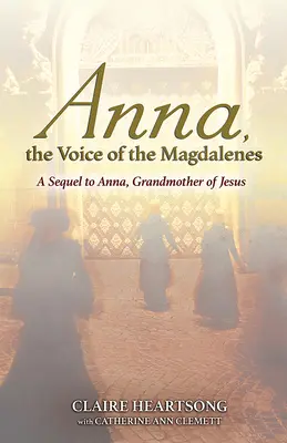 Ana, la Voz de las Magdalenas: Secuela de Ana, abuela de Jesús - Anna, the Voice of the Magdalenes: A Sequel to Anna, Grandmother of Jesus