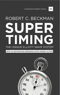 Supertiming: El Sistema Único de Ondas de Elliott: Claves para anticiparse a la acción bursátil inminente - Supertiming: The Unique Elliott Wave System: Keys to Anticipating Impending Stock Market Action