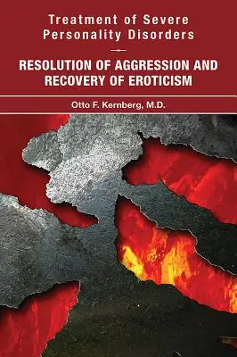 Tratamiento de los Trastornos Graves de la Personalidad: Resolución de la agresividad y recuperación del erotismo - Treatment of Severe Personality Disorders: Resolution of Aggression and Recovery of Eroticism