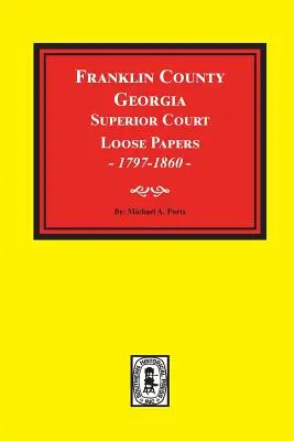 Papeles sueltos del Tribunal Superior del Condado de Franklin, Georgia, 1797-1860. - Franklin County, Georgia Superior Court Loose Papers, 1797-1860.