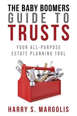 Baby Boomers Guide to Trusts: Su herramienta polivalente de planificación patrimonial - Baby Boomers Guide to Trusts: Your All-Purpose Estate Planning Tool