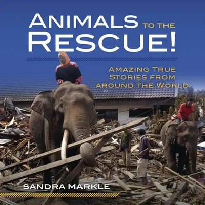 Animales al rescate Historias reales asombrosas de todo el mundo - Animals to the Rescue!: Amazing True Stories from Around the World