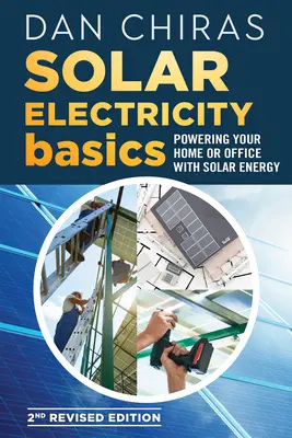 Fundamentos de la electricidad solar - 2ª edición revisada y actualizada: Cómo alimentar su casa u oficina con energía solar - Solar Electricity Basics - Revised and Updated 2nd Edition: Powering Your Home or Office with Solar Energy