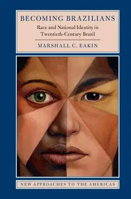 Hacerse brasileño: Raza e identidad nacional en el Brasil del siglo XX - Becoming Brazilians: Race and National Identity in Twentieth-Century Brazil