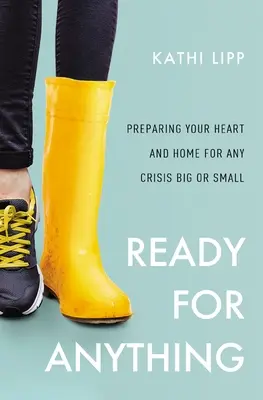 Preparado para todo: Cómo preparar el corazón y el hogar para cualquier crisis, grande o pequeña - Ready for Anything: Preparing Your Heart and Home for Any Crisis Big or Small