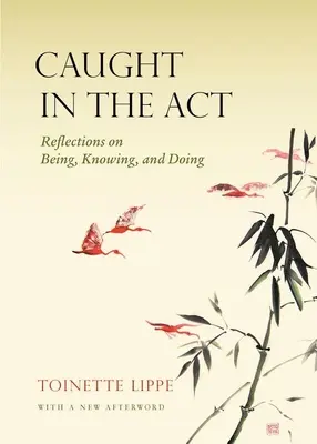 Atrapado en el acto: Reflexiones sobre el ser, el saber y el hacer - Caught in the Act: Reflections on Being, Knowing and Doing