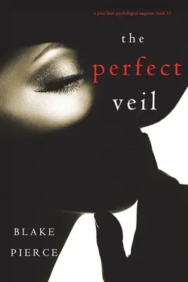 El velo perfecto (Un thriller de suspense psicológico de Jessie Hunt - Libro diecisiete) - The Perfect Veil (A Jessie Hunt Psychological Suspense Thriller-Book Seventeen)