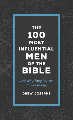 Los 100 hombres más influyentes de la Biblia: Y por qué son importantes para usted hoy - The 100 Most Influential Men of the Bible: And Why They Matter to You Today