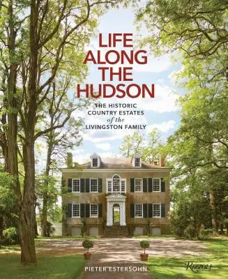 La vida junto al Hudson: las históricas fincas de la familia Livingston - Life Along the Hudson: The Historic Country Estates of the Livingston Family