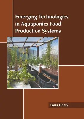 Tecnologías emergentes en los sistemas de producción de alimentos acuapónicos - Emerging Technologies in Aquaponics Food Production Systems