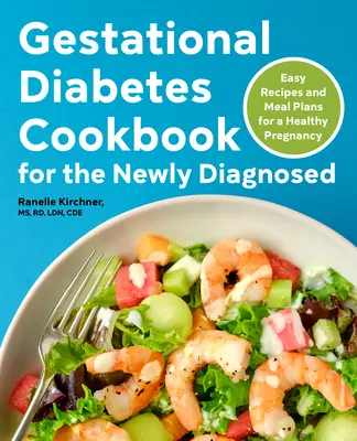 Libro de cocina sobre diabetes gestacional para recién diagnosticados: Recetas fáciles y planes de comidas para un embarazo saludable - Gestational Diabetes Cookbook for the Newly Diagnosed: Easy Recipes and Meal Plans for a Healthy Pregnancy