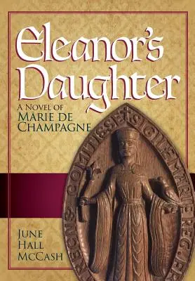 La hija de Leonor: Una novela de Marie de Champagne - Eleanor's Daughter: A Novel of Marie de Champagne