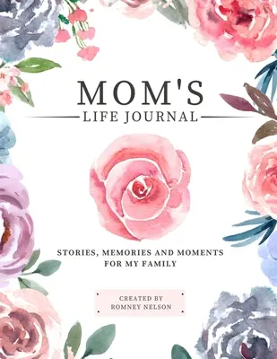 Diario de vida de mamá: Historias, Recuerdos y Momentos Para Mi Familia Un diario de recuerdos guiado para compartir la vida de mamá - Mom's Life Journal: Stories, Memories and Moments for My Family A Guided Memory Journal to Share Mom's Life