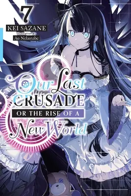 Our Last Crusade or the Rise of a New World, Vol. 7 (Novela Ligera) - Our Last Crusade or the Rise of a New World, Vol. 7 (Light Novel)