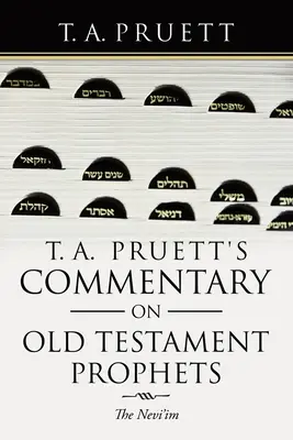 T. A. Pruett's Commentary on Old Testament Prophets: El Nevi'Im - T. A. Pruett's Commentary on Old Testament Prophets: The Nevi'Im
