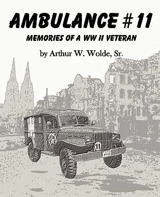 Ambulancia nº 11: recuerdos de un veterano de la II Guerra Mundial - Ambulance #11 -- Memories of a WW II Veteran