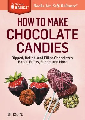 Cómo hacer caramelos de chocolate: Chocolates bañados, enrollados y rellenos, cortezas, frutas, dulce de leche y mucho más - How to Make Chocolate Candies: Dipped, Rolled, and Filled Chocolates, Barks, Fruits, Fudge, and More