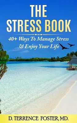 El libro del estrés: Cuarenta y una formas de controlar el estrés y disfrutar de la vida - The Stress Book: Forty-Plus Ways to Manage Stress & Enjoy Your Life