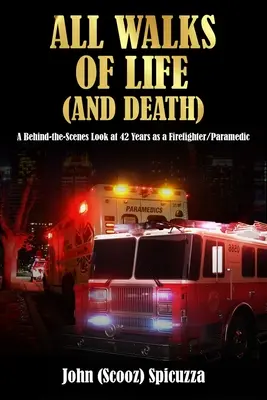 Todos los caminos de la vida (y de la muerte): Una mirada entre bastidores a 42 años como bombero/ paramédico - All Walks of Life (and Death): A Behind-the-Scenes Look at 42 Years as a Firefighter/Paramedic